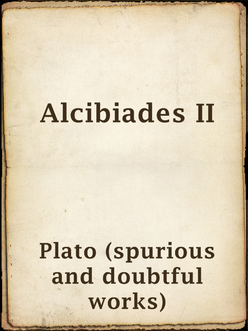 Title details for Alcibiades II by Plato (spurious and doubtful works) - Available